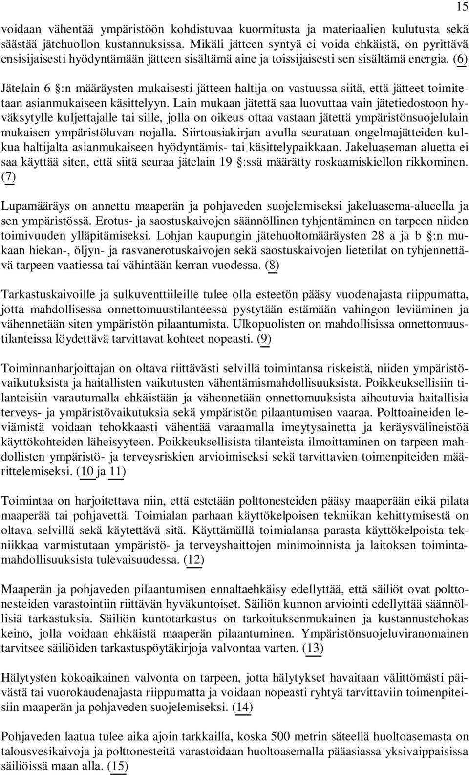 (6) Jätelain 6 :n määräysten mukaisesti jätteen haltija on vastuussa siitä, että jätteet toimitetaan asianmukaiseen käsittelyyn.