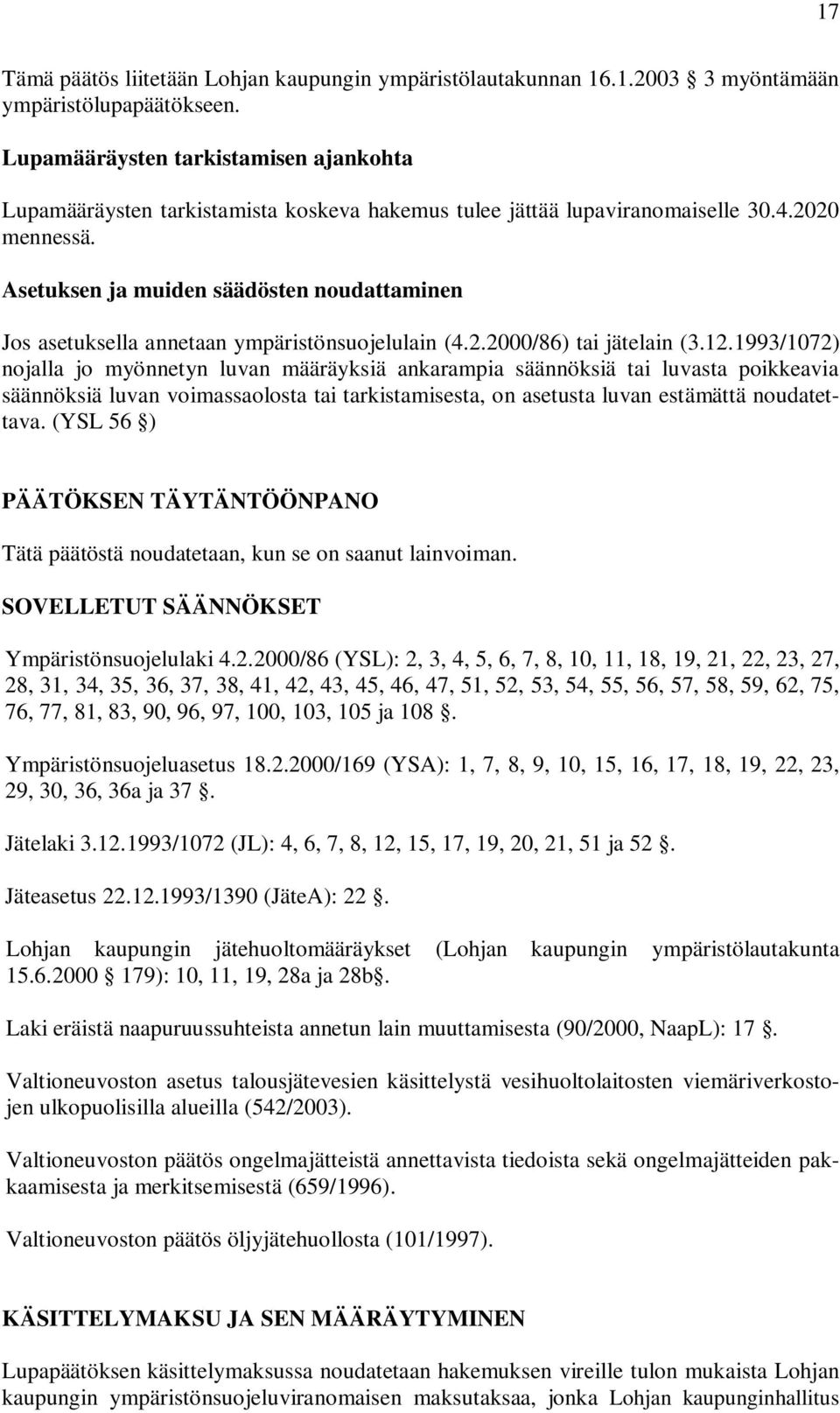 Asetuksen ja muiden säädösten noudattaminen Jos asetuksella annetaan ympäristönsuojelulain (4.2.2000/86) tai jätelain (3.12.
