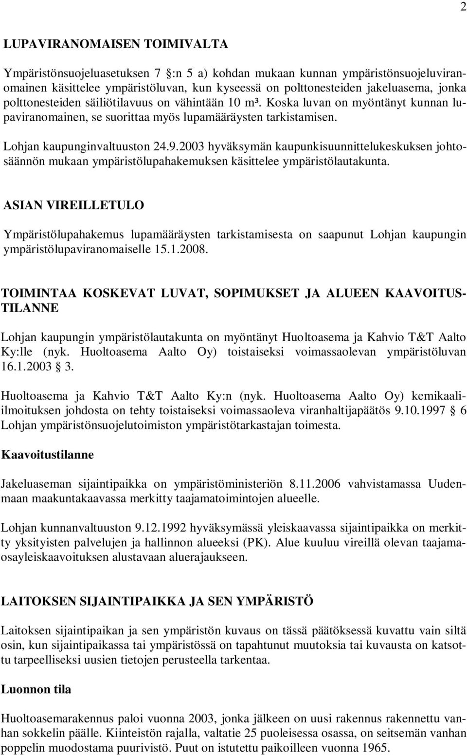 2003 hyväksymän kaupunkisuunnittelukeskuksen johtosäännön mukaan ympäristölupahakemuksen käsittelee ympäristölautakunta.