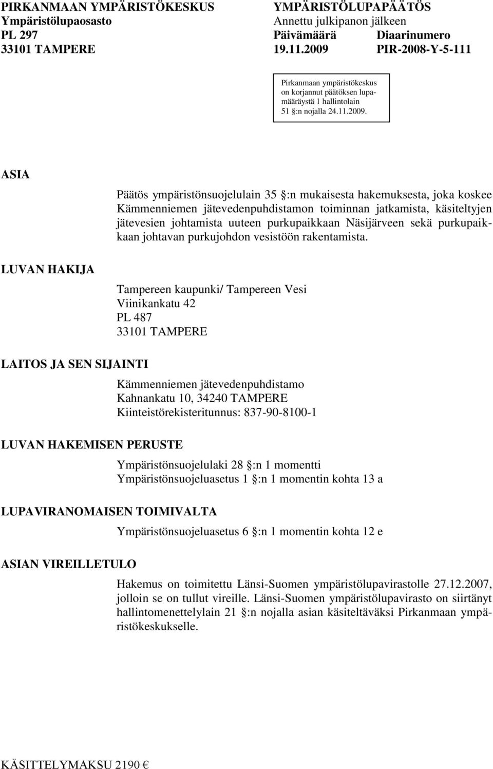 hakemuksesta, joka koskee Kämmenniemen jätevedenpuhdistamon toiminnan jatkamista, käsiteltyjen jätevesien johtamista uuteen purkupaikkaan Näsijärveen sekä purkupaikkaan johtavan purkujohdon vesistöön