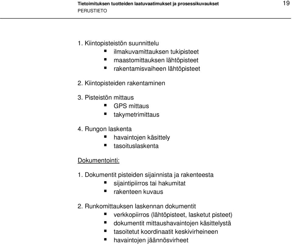 havaintojen käsittely! tasoituslaskenta Dokumentointi: 1. Dokumentit pisteiden sijainnista ja rakenteesta! sijaintipiirros tai hakumitat! rakenteen kuvaus 2.