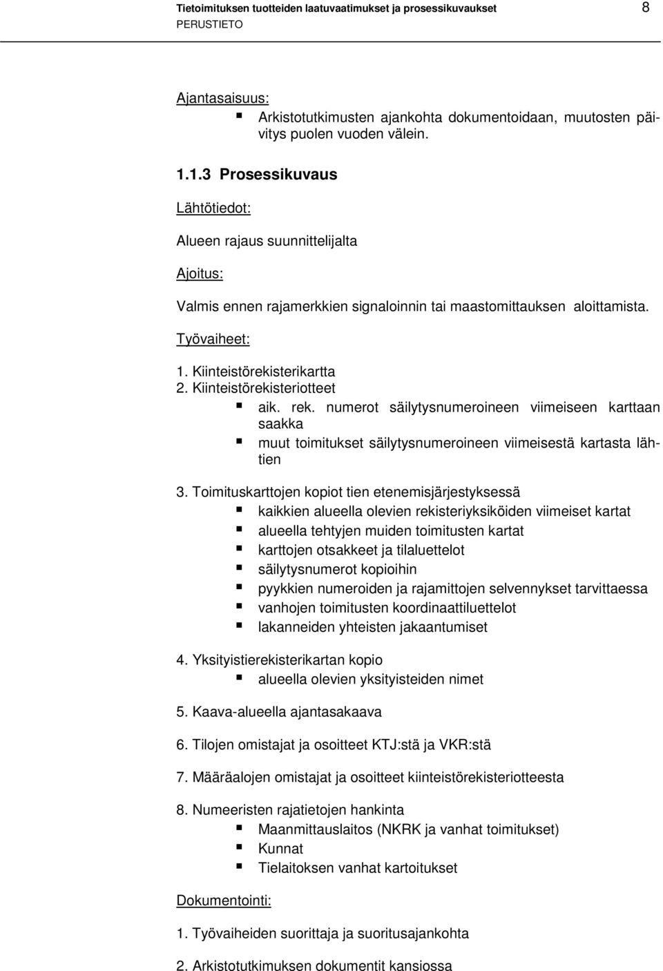 Kiinteistörekisteriotteet! aik. rek. numerot säilytysnumeroineen viimeiseen karttaan saakka! muut toimitukset säilytysnumeroineen viimeisestä kartasta lähtien 3.