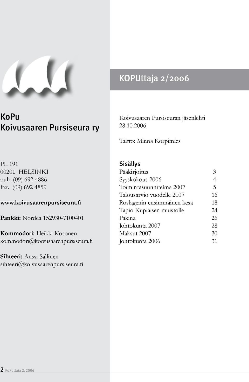 fi Pankki: Nordea 152930-7100401 Kommodori: Heikki Kosonen kommodori@koivusaarenpursiseura.