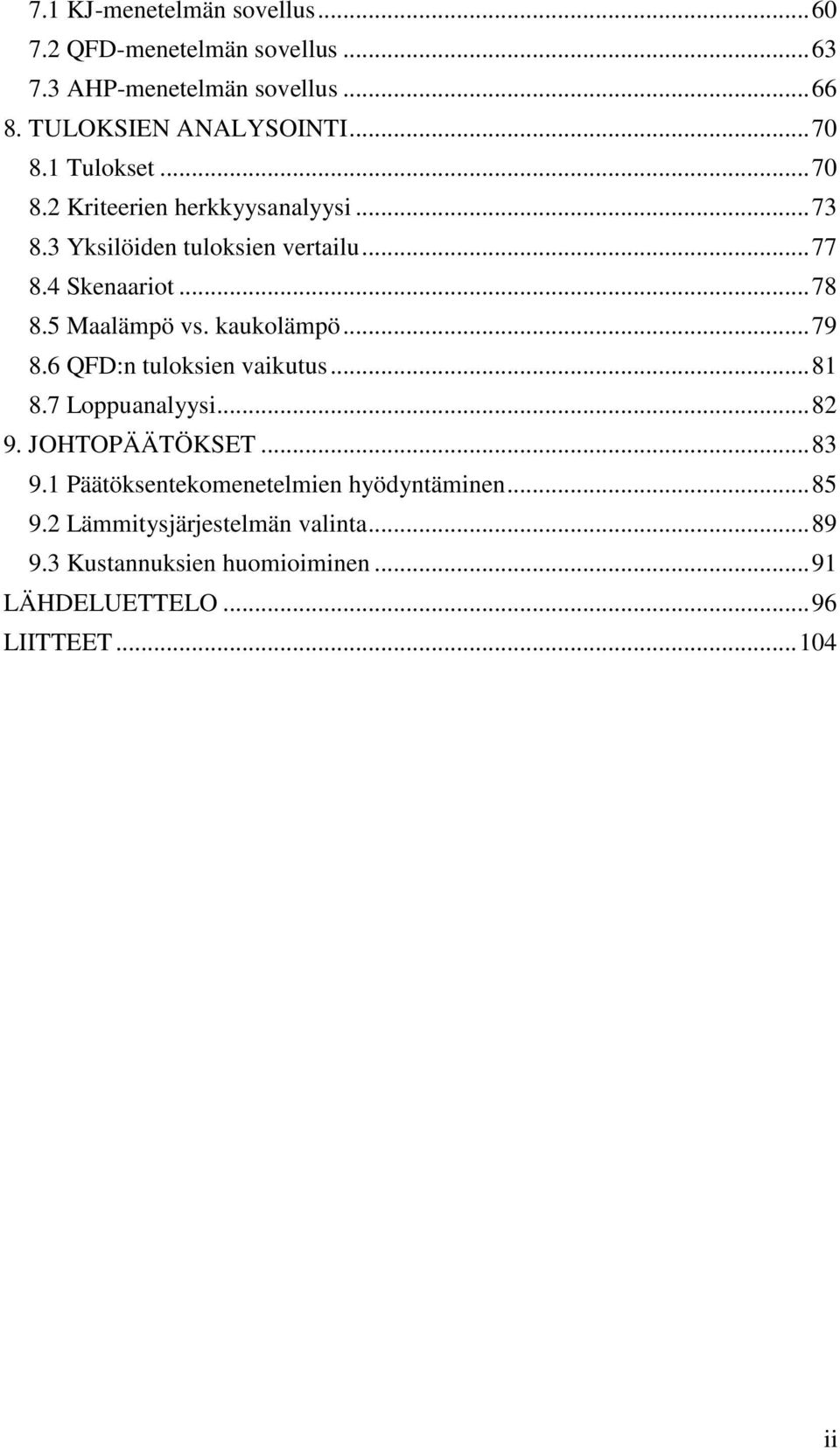 kaukolämpö... 79 8.6 QFD:n tuloksien vaikutus... 81 8.7 Loppuanalyysi... 82 9. JOHTOPÄÄTÖKSET... 83 9.