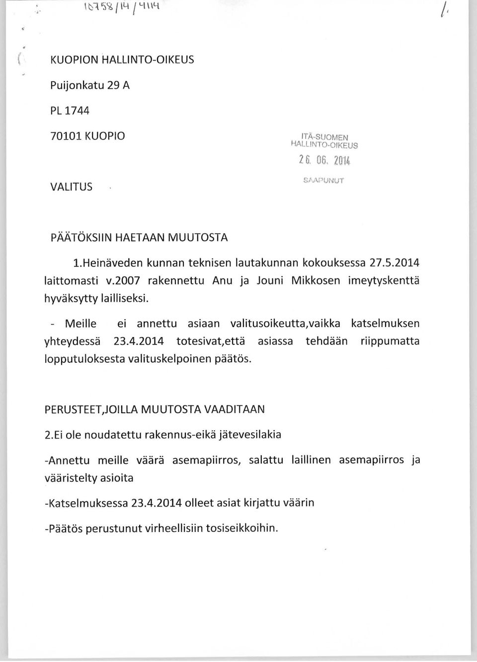 - Meille ei annettu asiaan valitusoikeutta,vaikka katselmuksen yhteydessä 23.4.2014 totesivat,että asiassa tehdään riippumatta lopputuloksesta valituskelpoinen päätös.