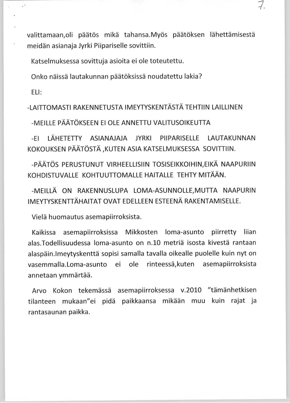 ELI: -LAITTOMASTI RAKENNETUSTA IMEYTYSKENTÄSTÄ TEHTIIN LAILLINEN -MEILLE PÄÄTÖKSEEN EI OLE ANNETTU VALITUSOIKEUTTA -EI LÄHETETTY ASIANAJAJA JYRKI PIIPARISELLE LAUTAKUNNAN KOKOUKSEN PÄÄTÖSTÄ,KUTEN