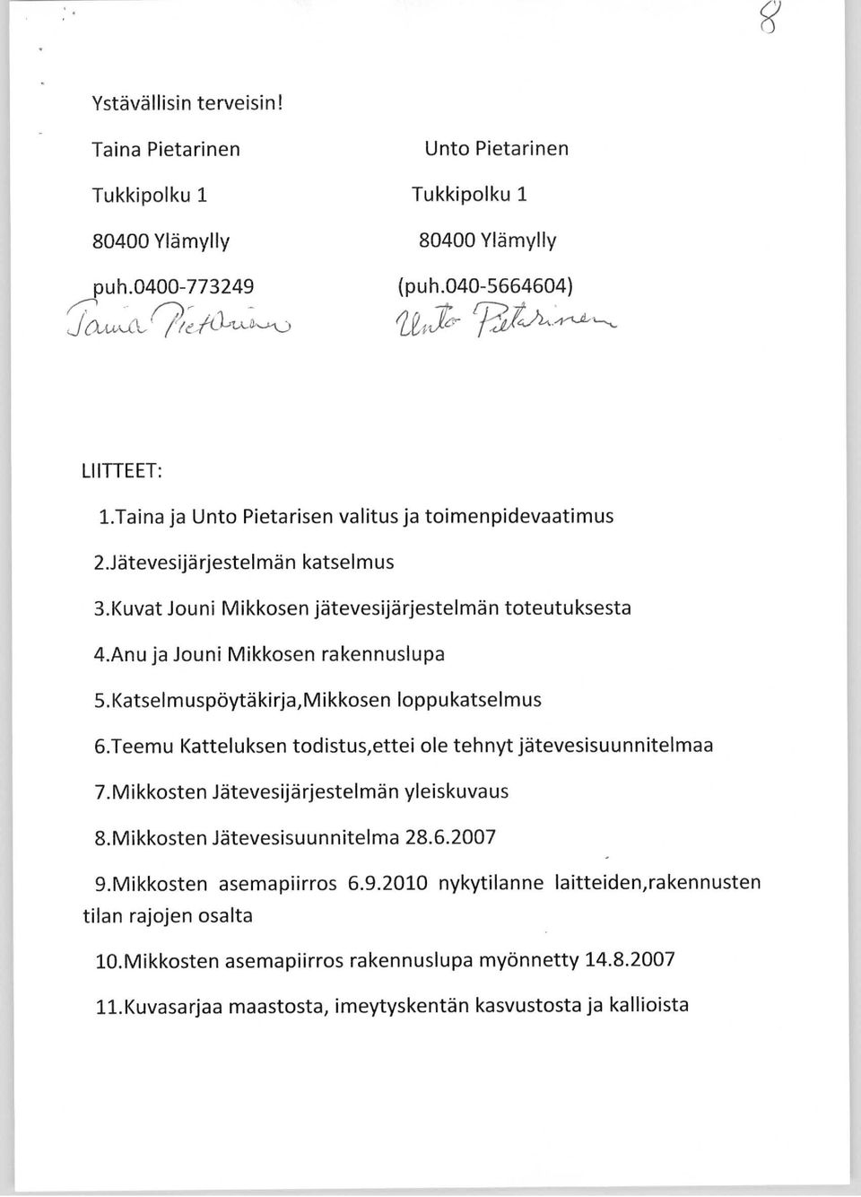 Katselmuspöytäkirja,Mikkosen loppukatselmus 6.Teemu Katteluksen todistus,ettei ole tehnyt jätevesisuunnitelmaa 7.Mikkosten Jätevesijärjestelmän yleiskuvaus 8.