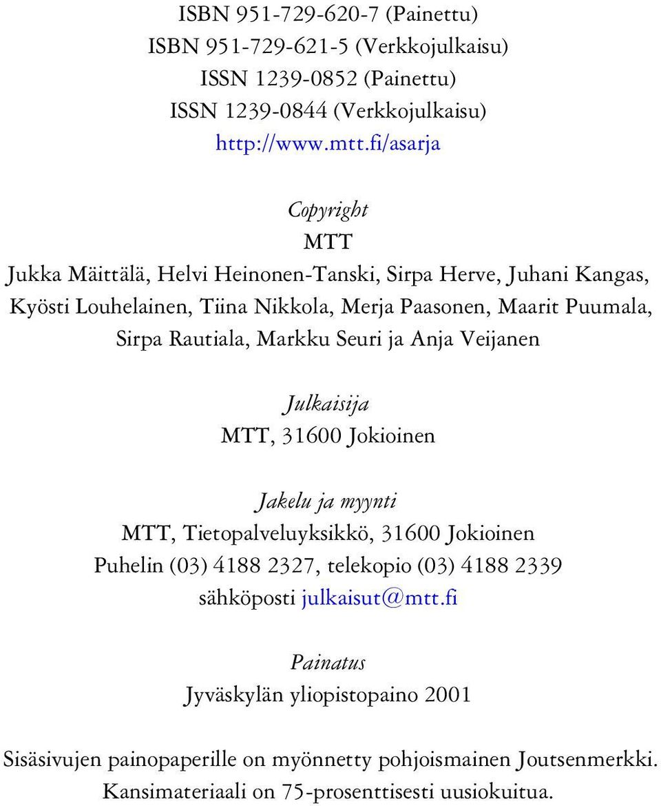 Rautiala, Markku Seuri ja Anja Veijanen Julkaisija MTT, 31600 Jokioinen Jakelu ja myynti MTT, Tietopalveluyksikkö, 31600 Jokioinen Puhelin (03) 4188 2327, telekopio