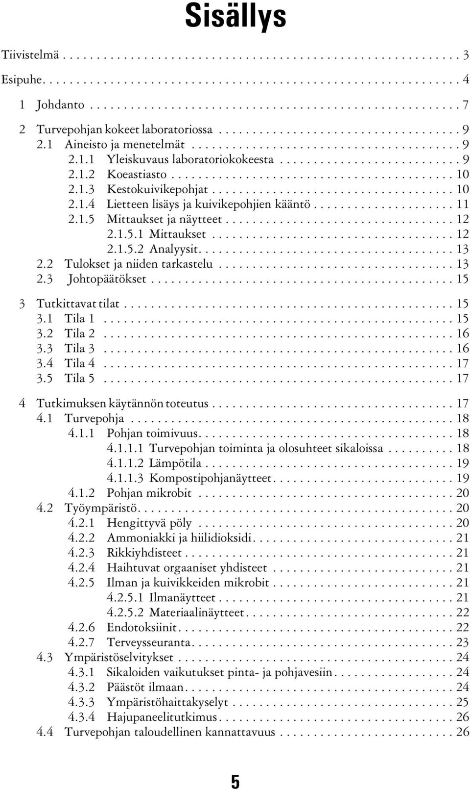 .......................... 9 2.1.2 Koeastiasto.......................................... 10 2.1.3 Kestokuivikepohjat.................................... 10 2.1.4 Lietteen lisäys ja kuivikepohjien kääntö.