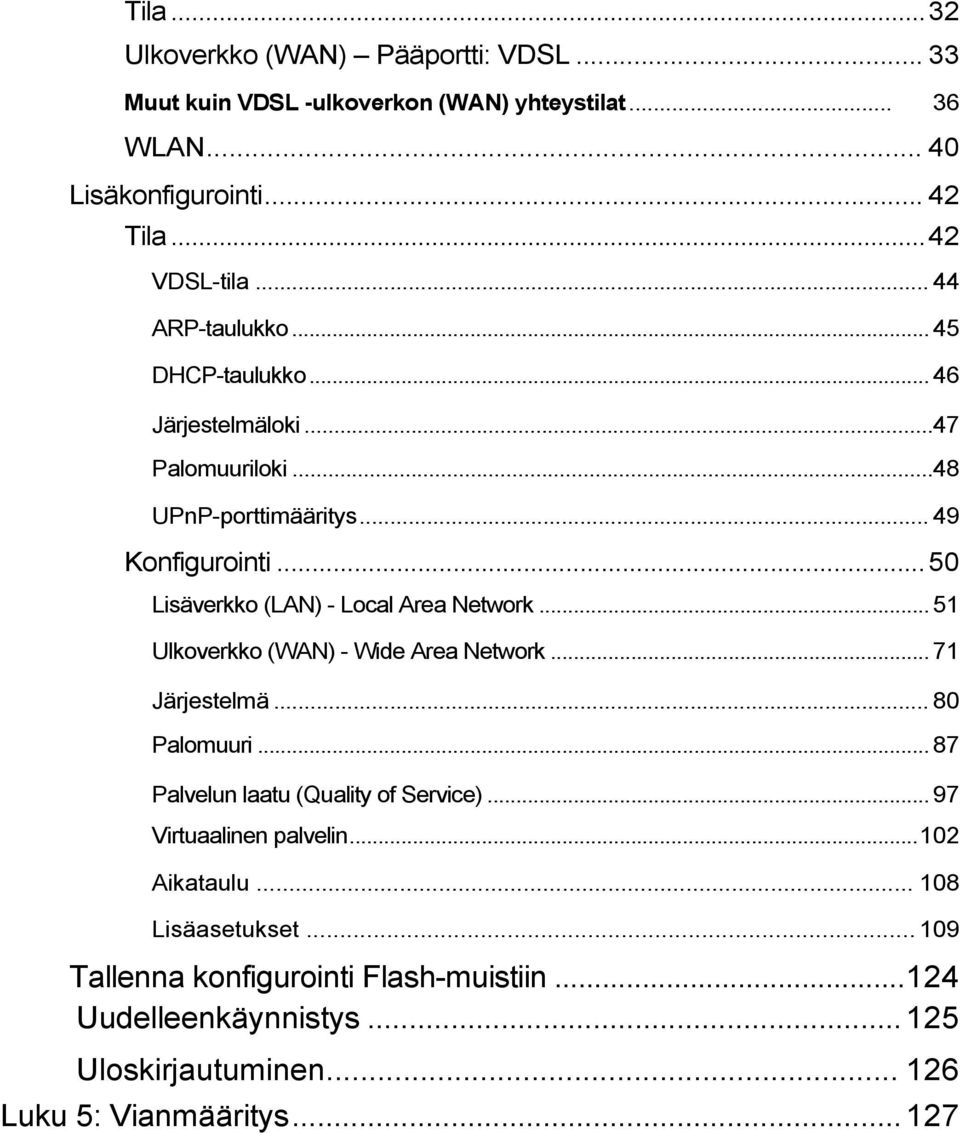 ..50 Lisäverkko (LAN) - Local Area Network... 51 Ulkoverkko (WAN) - Wide Area Network... 71 Järjestelmä... 80 Palomuuri.