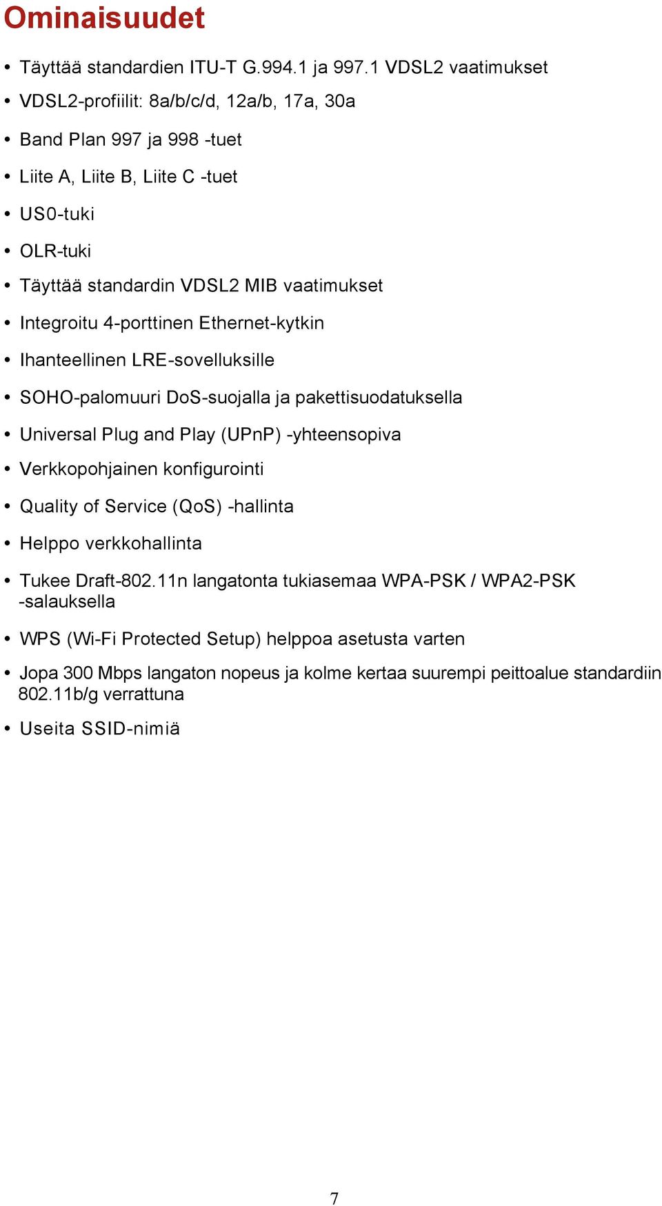 Integroitu 4-porttinen Ethernet-kytkin Ihanteellinen LRE-sovelluksille SOHO-palomuuri DoS-suojalla ja pakettisuodatuksella Universal Plug and Play (UPnP) -yhteensopiva Verkkopohjainen