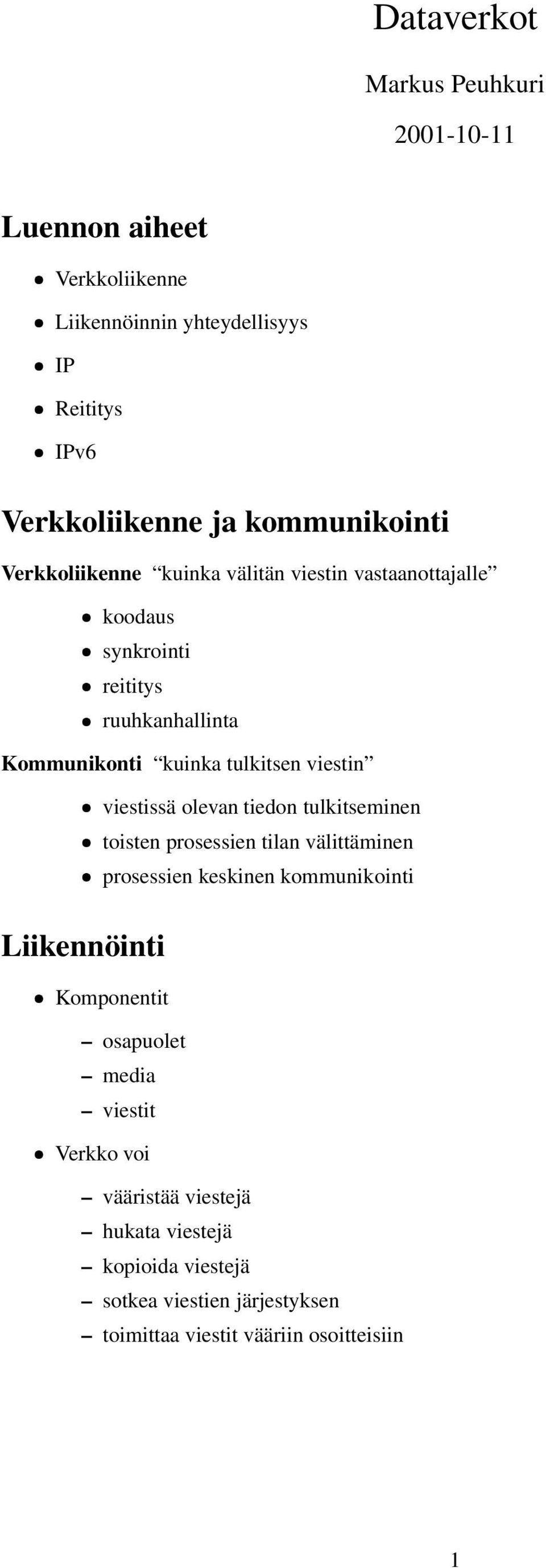 viestin viestissä olevan tiedon tulkitseminen toisten prosessien tilan välittäminen prosessien keskinen kommunikointi Liikennöinti Komponentit