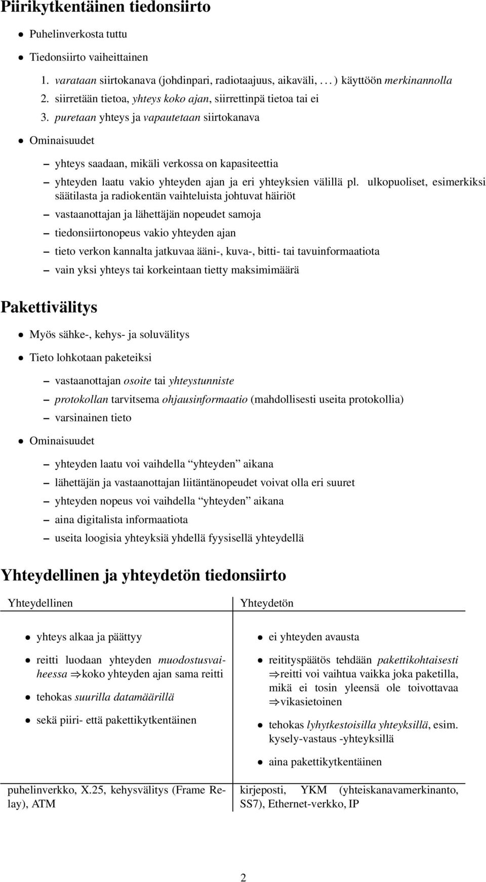 puretaan yhteys ja vapautetaan siirtokanava Ominaisuudet yhteys saadaan, mikäli verkossa on kapasiteettia yhteyden laatu vakio yhteyden ajan ja eri yhteyksien välillä pl.