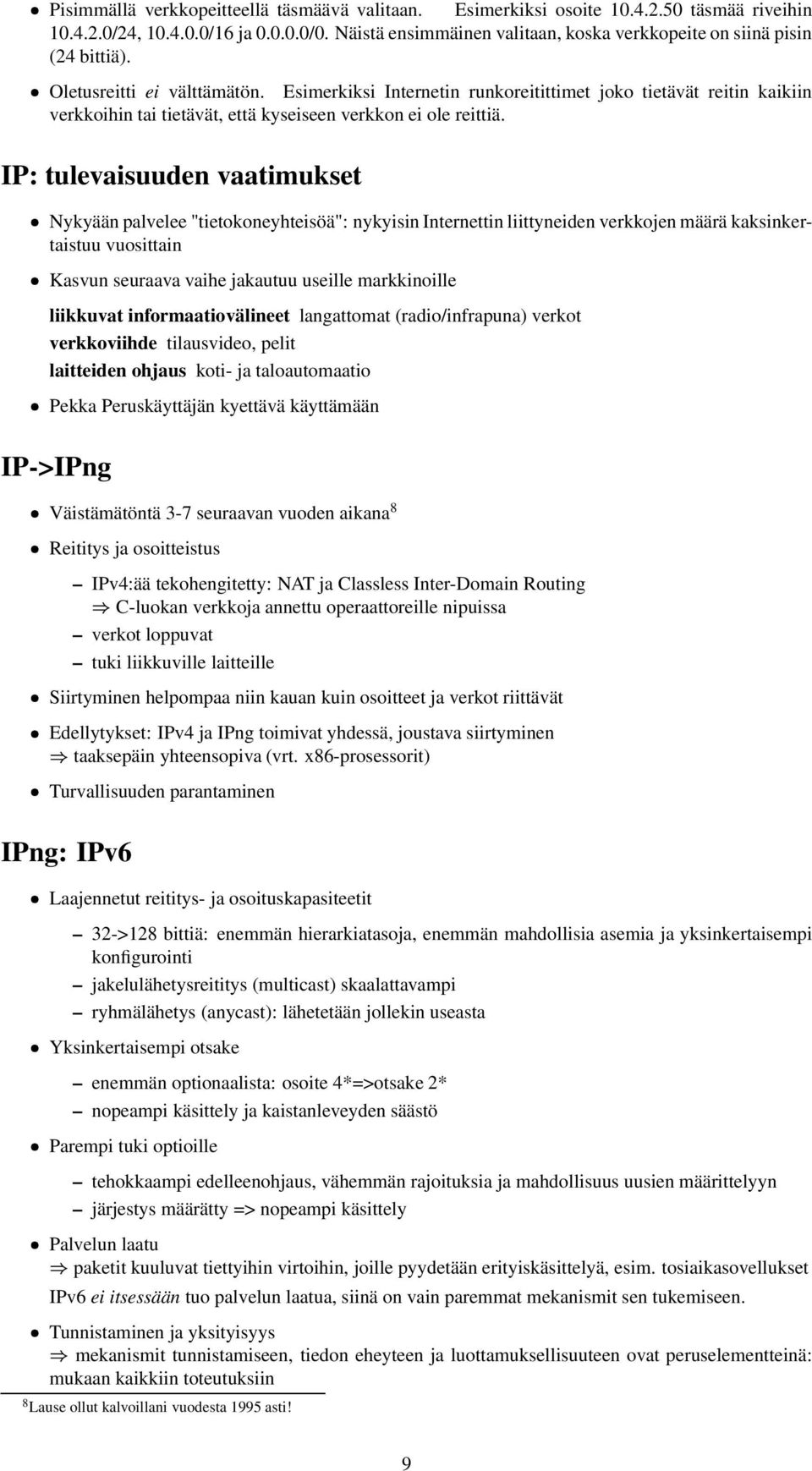 Esimerkiksi Internetin runkoreitittimet joko tietävät reitin kaikiin verkkoihin tai tietävät, että kyseiseen verkkon ei ole reittiä.