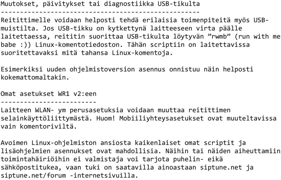 Tähän scriptiin on laitettavissa suoritettavaksi mitä tahansa Linux-komentoja. Esimerkiksi uuden ohjelmistoversion asennus onnistuu näin helposti kokemattomaltakin.