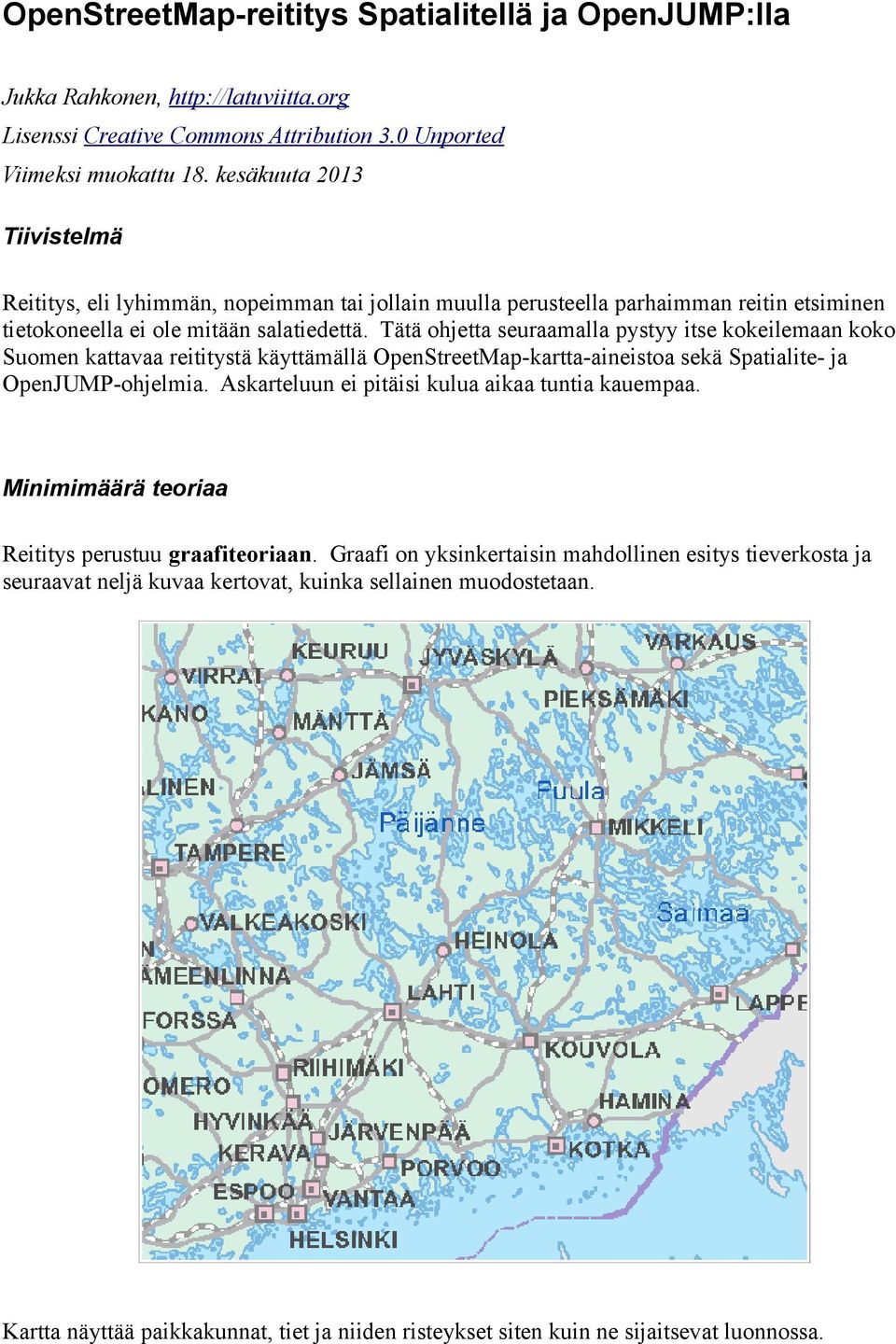 Tätä ohjetta seuraamalla pystyy itse kokeilemaan koko Suomen kattavaa reititystä käyttämällä OpenStreetMap-kartta-aineistoa sekä Spatialite- ja OpenJUMP-ohjelmia.