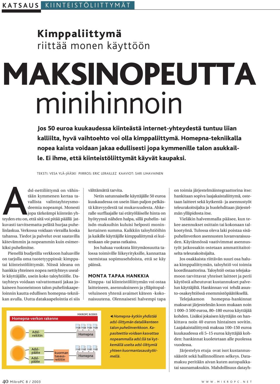 TEKSTI: VESA YLÄ-JÄÄSKI PIIRROS: ERIC LERAILLEZ KAAVIOT: SARI LIHAVAINEN Adsl-nettiliittymä on vähintään kymmenen kertaa tavallista valintayhteysmodeemia nopeampi.