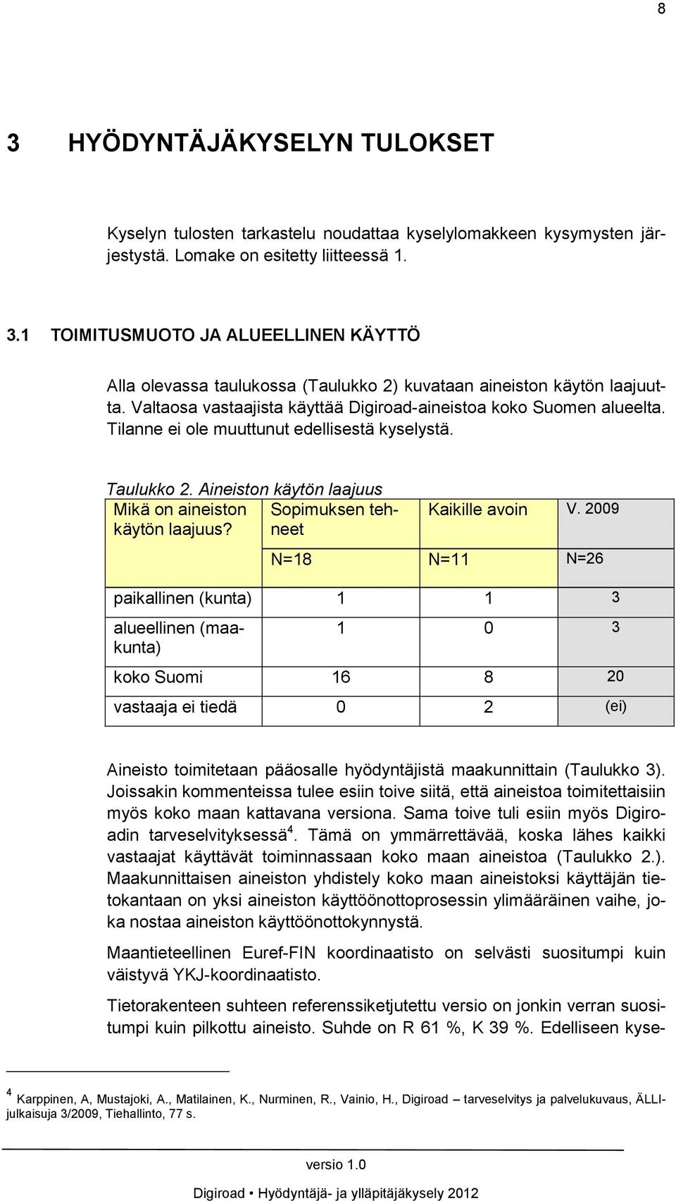 Aineiston käytön laajuus Mikä on aineiston Sopimuksen tehneet käytön laajuus? Kaikille avoin V.