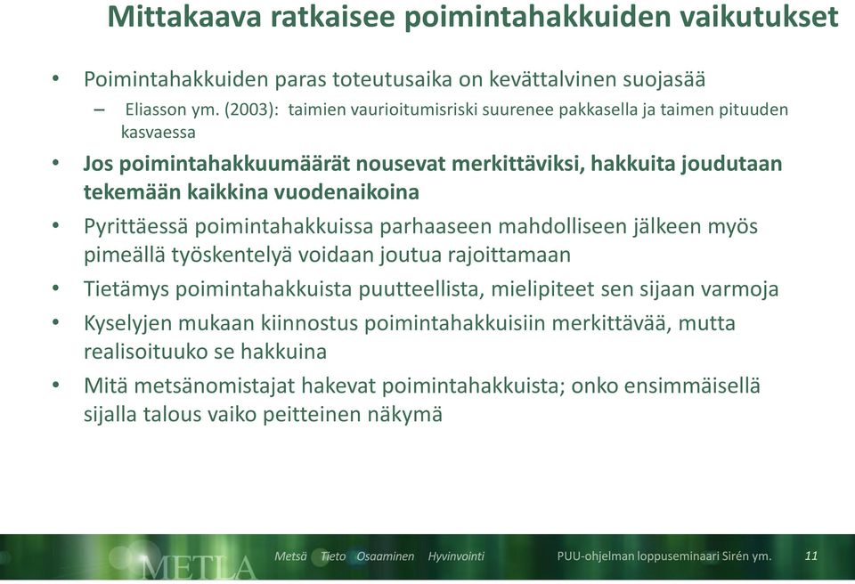 vuodenaikoina Pyrittäessä poimintahakkuissa parhaaseen mahdolliseen jälkeen myös pimeällä työskentelyä voidaan joutua rajoittamaan Tietämys poimintahakkuista puutteellista,