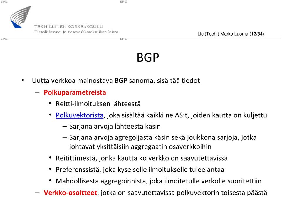 sisältää kaikki ne AS:t, joiden kautta on kuljettu Sarjana arvoja lähteestä käsin Sarjana arvoja agregoijasta käsin sekä joukkona sarjoja, jotka