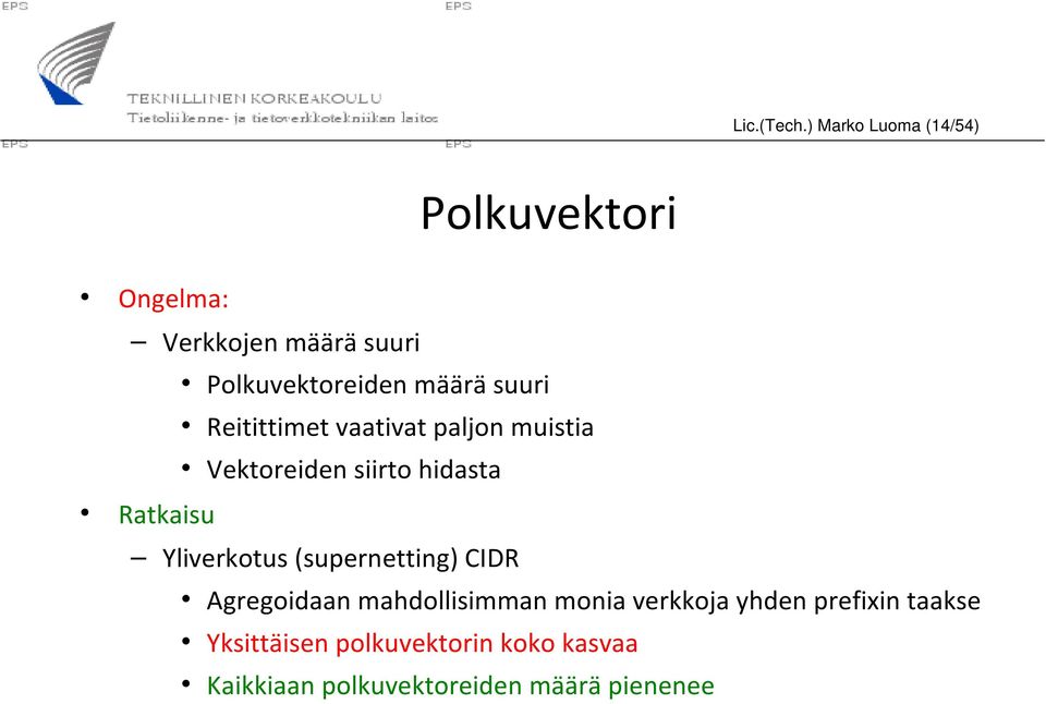 määrä suuri Reitittimet vaativat paljon muistia Vektoreiden siirto hidasta Ratkaisu