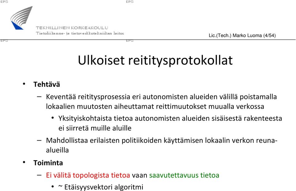 poistamalla lokaalien muutosten aiheuttamat reittimuutokset muualla verkossa Yksityiskohtaista tietoa autonomisten