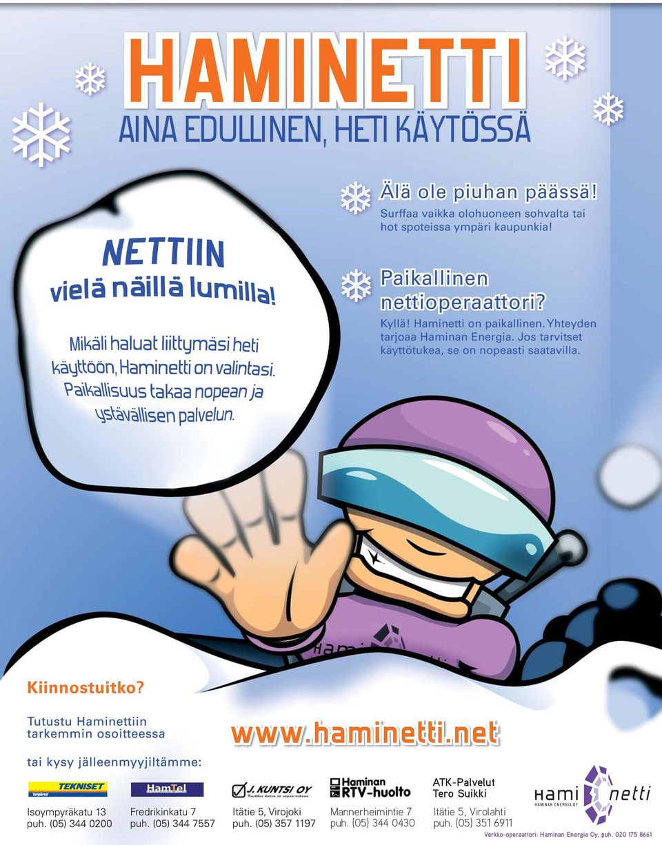 Jos tarvitset käyttötukea, se on nopeasti saatavilla. www.haminetti.net ATK-Palvelut Tero Suikki 20 Ilopilkku 1.