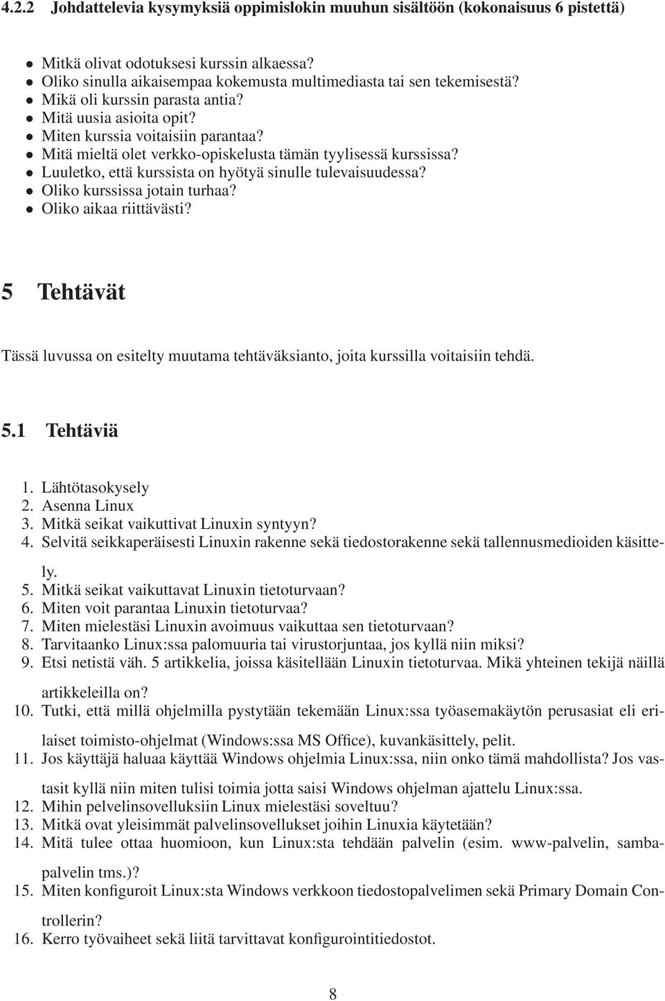 Luuletko, että kurssista on hyötyä sinulle tulevaisuudessa? Oliko kurssissa jotain turhaa? Oliko aikaa riittävästi?