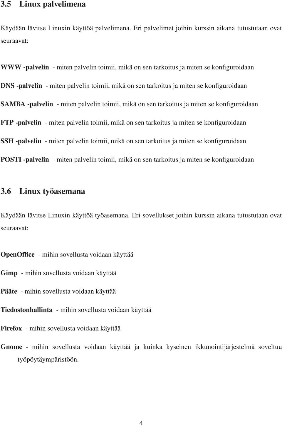 sen tarkoitus ja miten se konfiguroidaan SAMBA -palvelin - miten palvelin toimii, mikä on sen tarkoitus ja miten se konfiguroidaan FTP -palvelin - miten palvelin toimii, mikä on sen tarkoitus ja