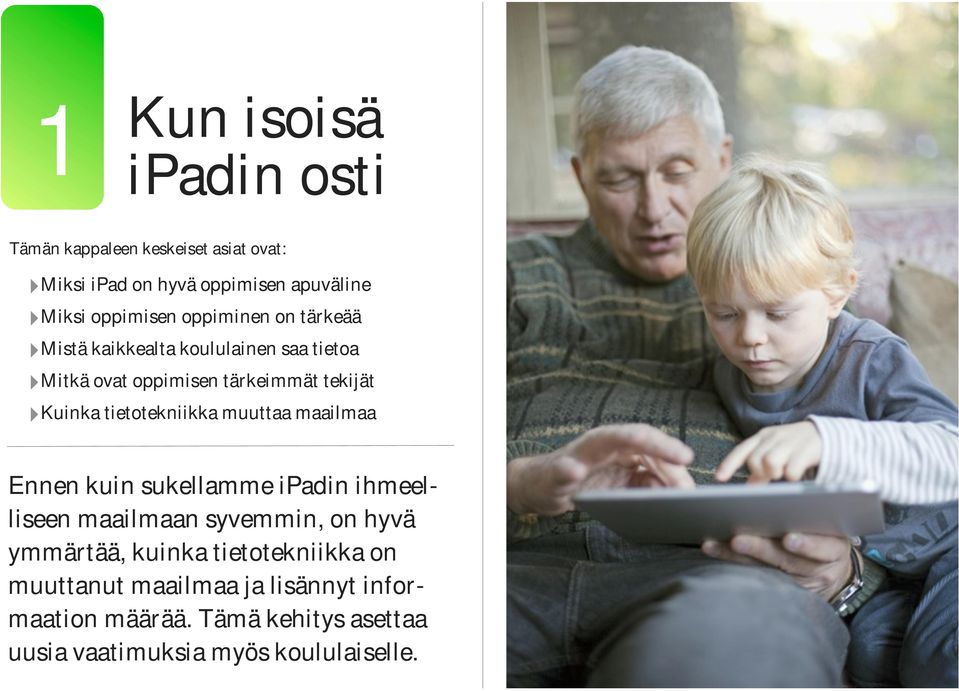 tietotekniikka muuttaa maailmaa Ennen kuin sukellamme ipadin ihmeelliseen maailmaan syvemmin, on hyvä ymmärtää, kuinka