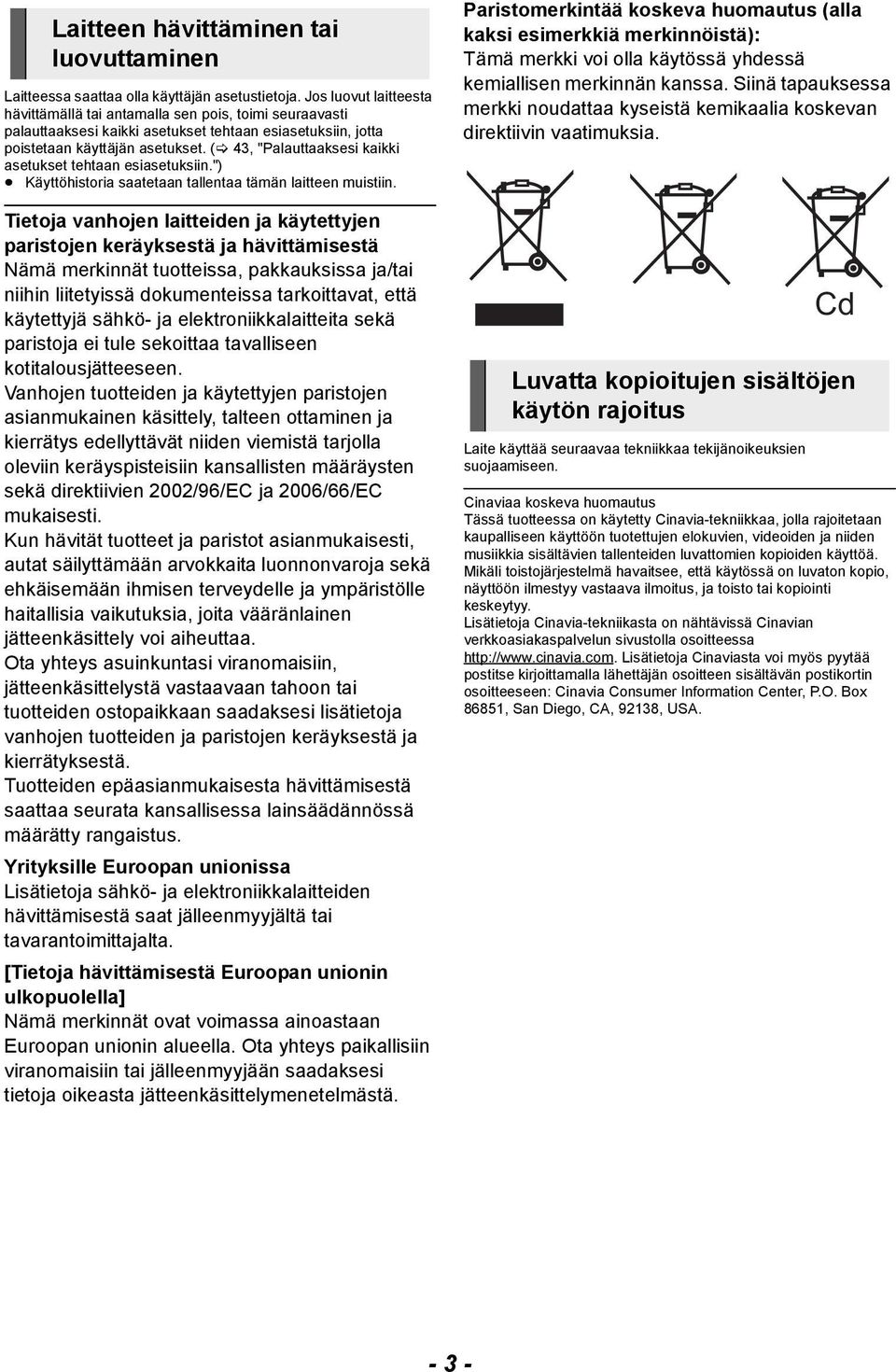 ( 43, "Palauttaaksesi kaikki asetukset tehtaan esiasetuksiin.") Käyttöhistoria saatetaan tallentaa tämän laitteen muistiin.