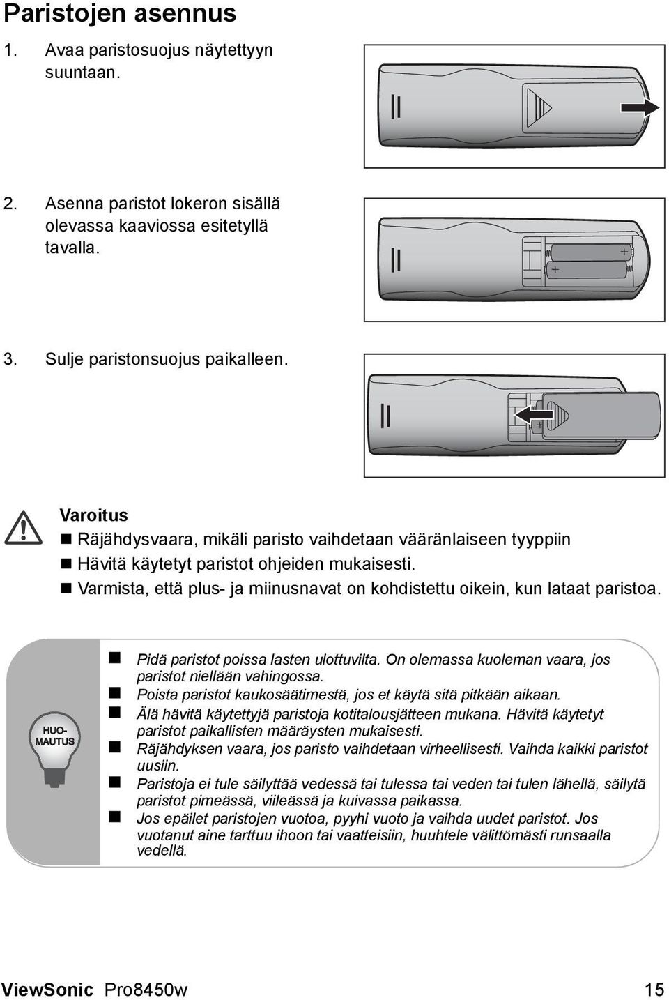 HUO- MAUTUS Pidä paristot poissa lasten ulottuvilta. On olemassa kuoleman vaara, jos paristot niellään vahingossa. Poista paristot kaukosäätimestä, jos et käytä sitä pitkään aikaan.