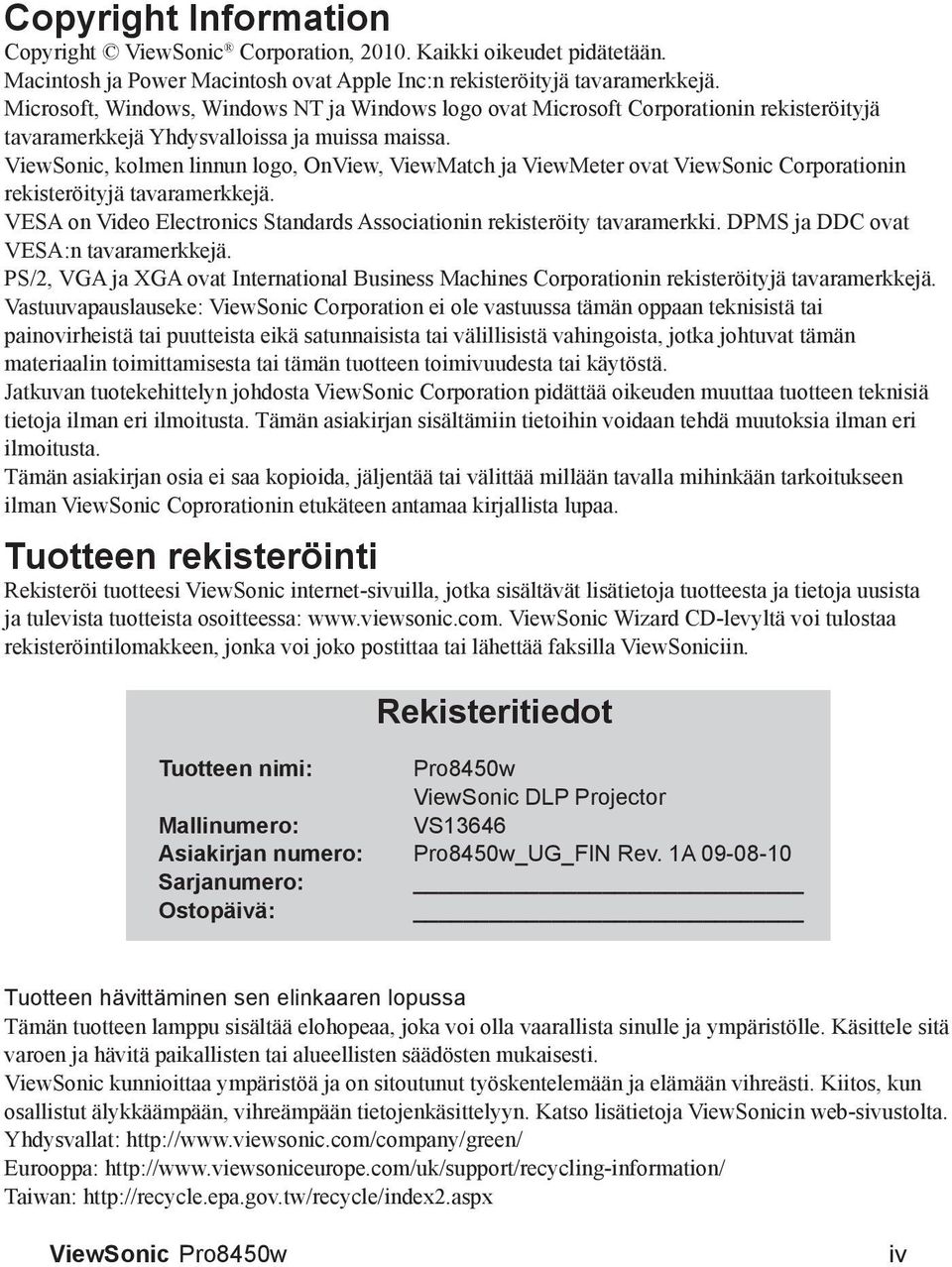 ViewSonic, kolmen linnun logo, OnView, ViewMatch ja ViewMeter ovat ViewSonic Corporationin rekisteröityjä tavaramerkkejä. VESA on Video Electronics Standards Associationin rekisteröity tavaramerkki.