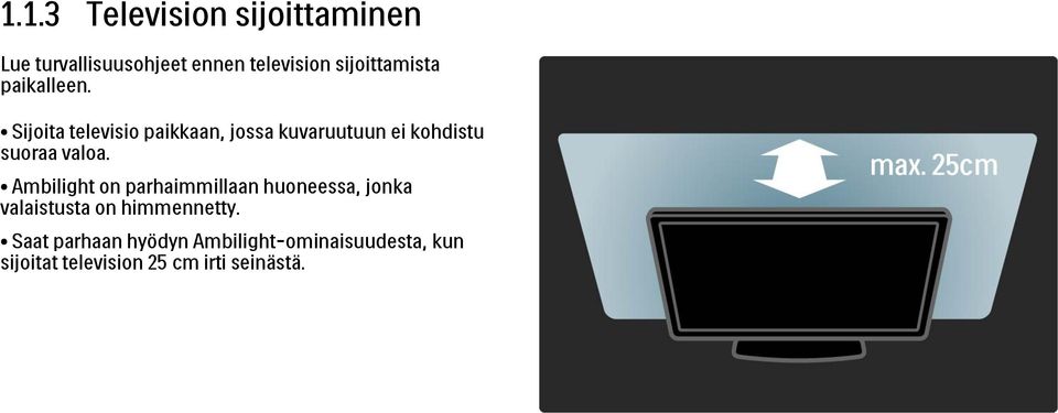 Sijoita televisio paikkaan, jossa kuvaruutuun ei kohdistu suoraa valoa.