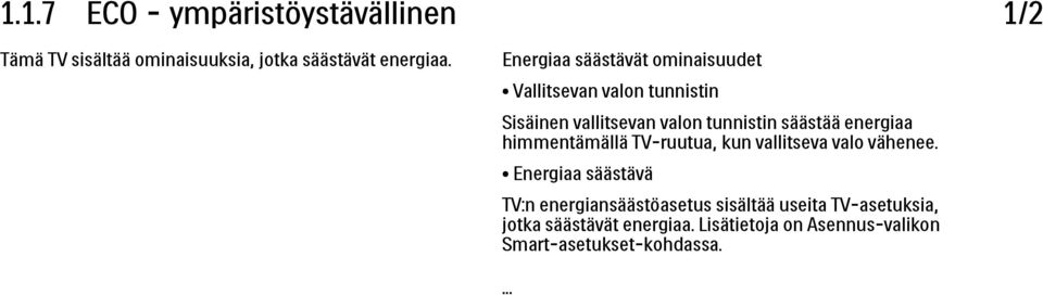säästää energiaa himmentämällä TV-ruutua, kun vallitseva valo vähenee.
