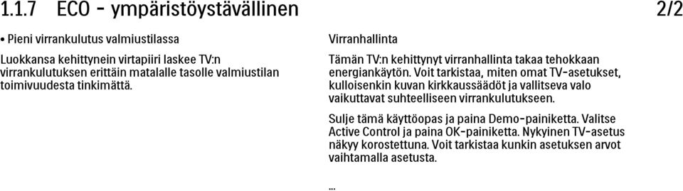 Voit tarkistaa, miten omat TV-asetukset, kulloisenkin kuvan kirkkaussäädöt ja vallitseva valo vaikuttavat suhteelliseen virrankulutukseen.