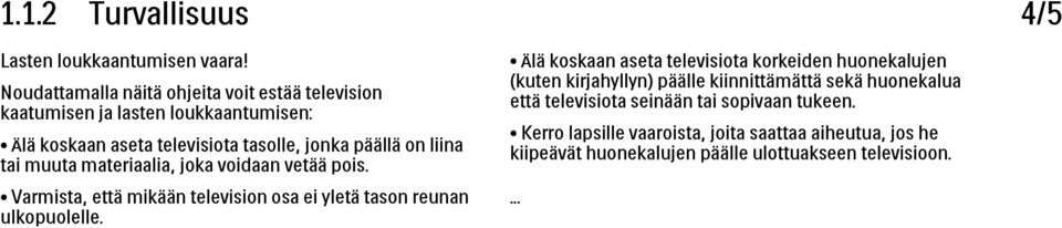 tai muuta materiaalia, joka voidaan vetää pois. Varmista, että mikään television osa ei yletä tason reunan ulkopuolelle.