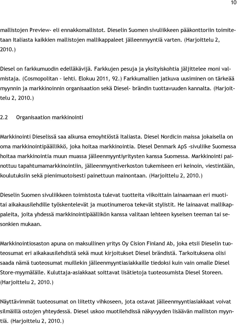 ) Farkkumallien jatkuva uusiminen on tärkeää myynnin ja markkinoinnin organisaation sekä Diesel- brändin tuottavuuden kannalta. (Harjoittelu 2, 2010.) 2.