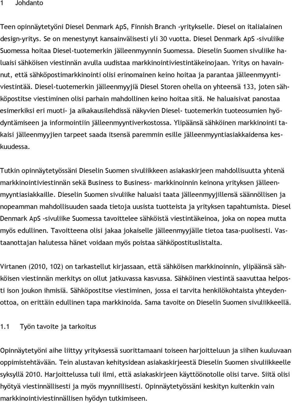 Yritys on havainnut, että sähköpostimarkkinointi olisi erinomainen keino hoitaa ja parantaa jälleenmyyntiviestintää.