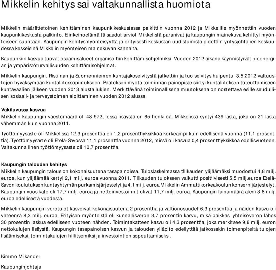 Kaupungin kehitysmyönteisyy ä ja erityises keskustan uudistumista pide in yritysjohtajien keskuudessa keskeisinä Mikkelin myönteisen mainekuvan kannalta.