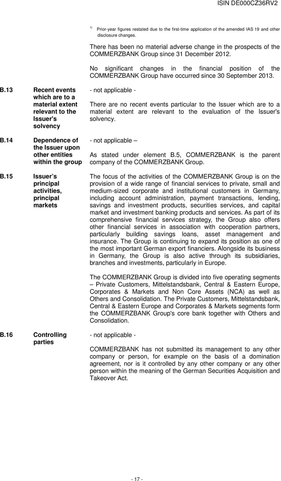 No significant changes in the financial position of the COMMERZBANK Group have occurred since 30 September 2013. B.13 Recent events which are to a material extent relevant to the Issuer's solvency B.