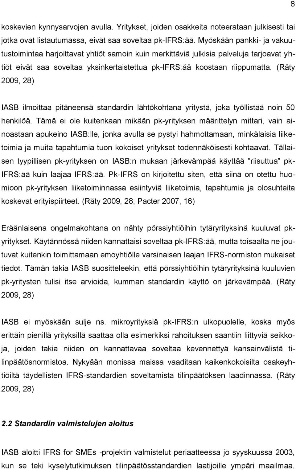 (Räty 2009, 28) IASB ilmoittaa pitäneensä standardin lähtökohtana yritystä, joka työllistää noin 50 henkilöä.