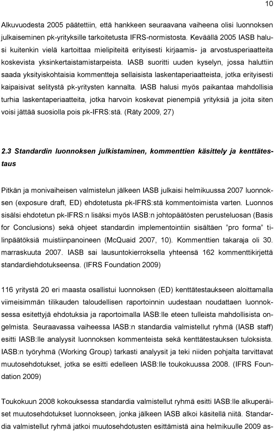 IASB suoritti uuden kyselyn, jossa haluttiin saada yksityiskohtaisia kommentteja sellaisista laskentaperiaatteista, jotka erityisesti kaipaisivat selitystä pk-yritysten kannalta.