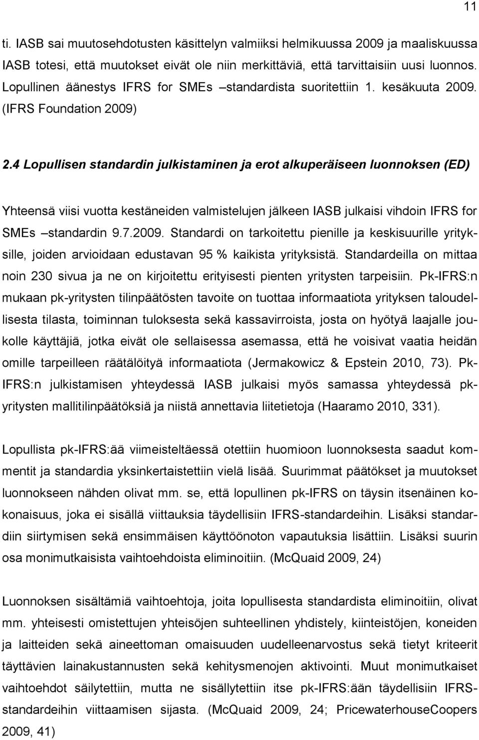 4 Lopullisen standardin julkistaminen ja erot alkuperäiseen luonnoksen (ED) Yhteensä viisi vuotta kestäneiden valmistelujen jälkeen IASB julkaisi vihdoin IFRS for SMEs standardin 9.7.2009.