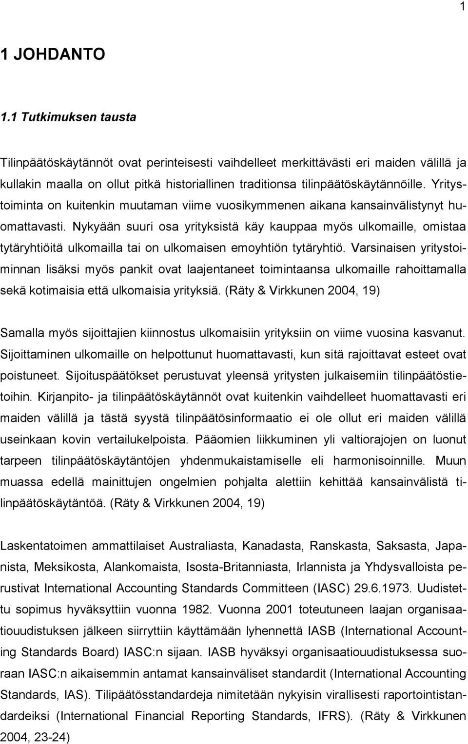 Yritystoiminta on kuitenkin muutaman viime vuosikymmenen aikana kansainvälistynyt huomattavasti.