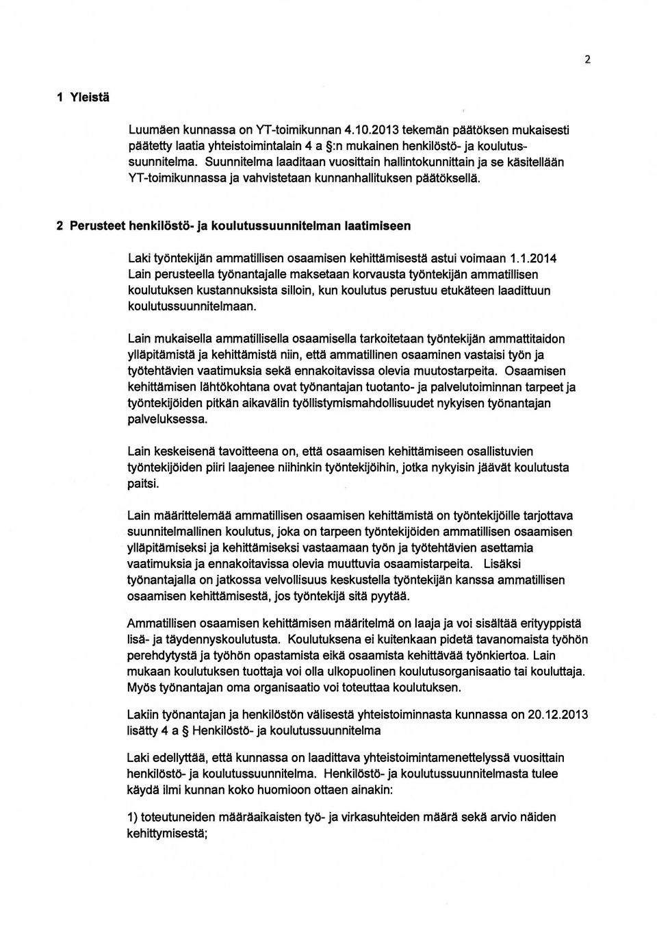 2 Perusteet henkilöstö- ja koulutussuunnitelman laatimiseen Laki työntekijän ammatillisen osaamisen kehittämisestä astui voimaan 1.