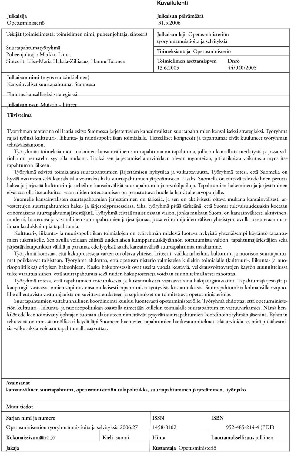 ruotsinkielinen) Kansainväliset suurtapahtumat Suomessa Ehdotus kansalliseksi strategiaksi Julkaisun osat Muistio + liitteet Tiivistelmä Julkaisun laji Opetusministeriön työryhmämuistioita ja