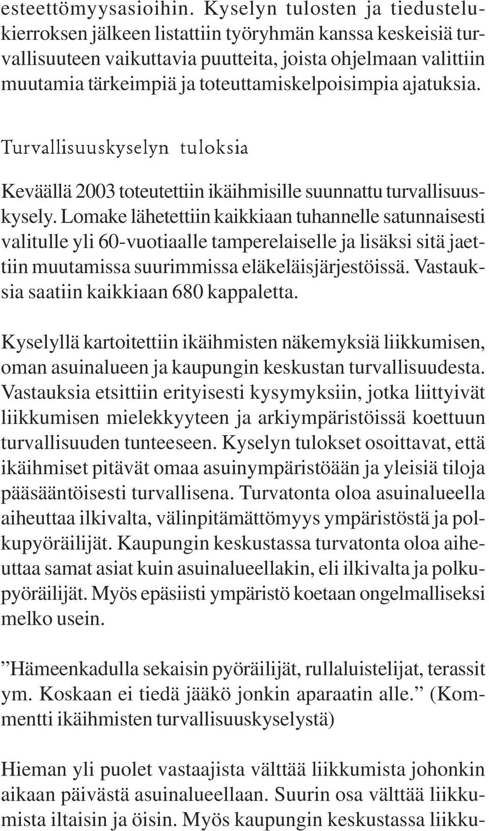 ajatuksia. Turvallisuuskyselyn tuloksia Keväällä 2003 toteutettiin ikäihmisille suunnattu turvallisuuskysely.