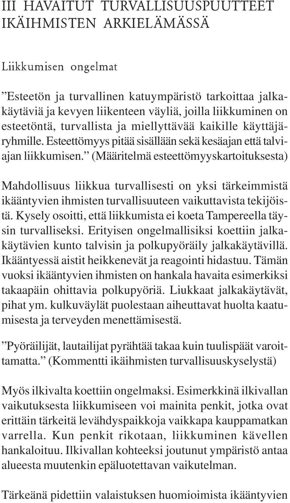 (Määritelmä esteettömyyskartoituksesta) Mahdollisuus liikkua turvallisesti on yksi tärkeimmistä ikääntyvien ihmisten turvallisuuteen vaikuttavista tekijöistä.