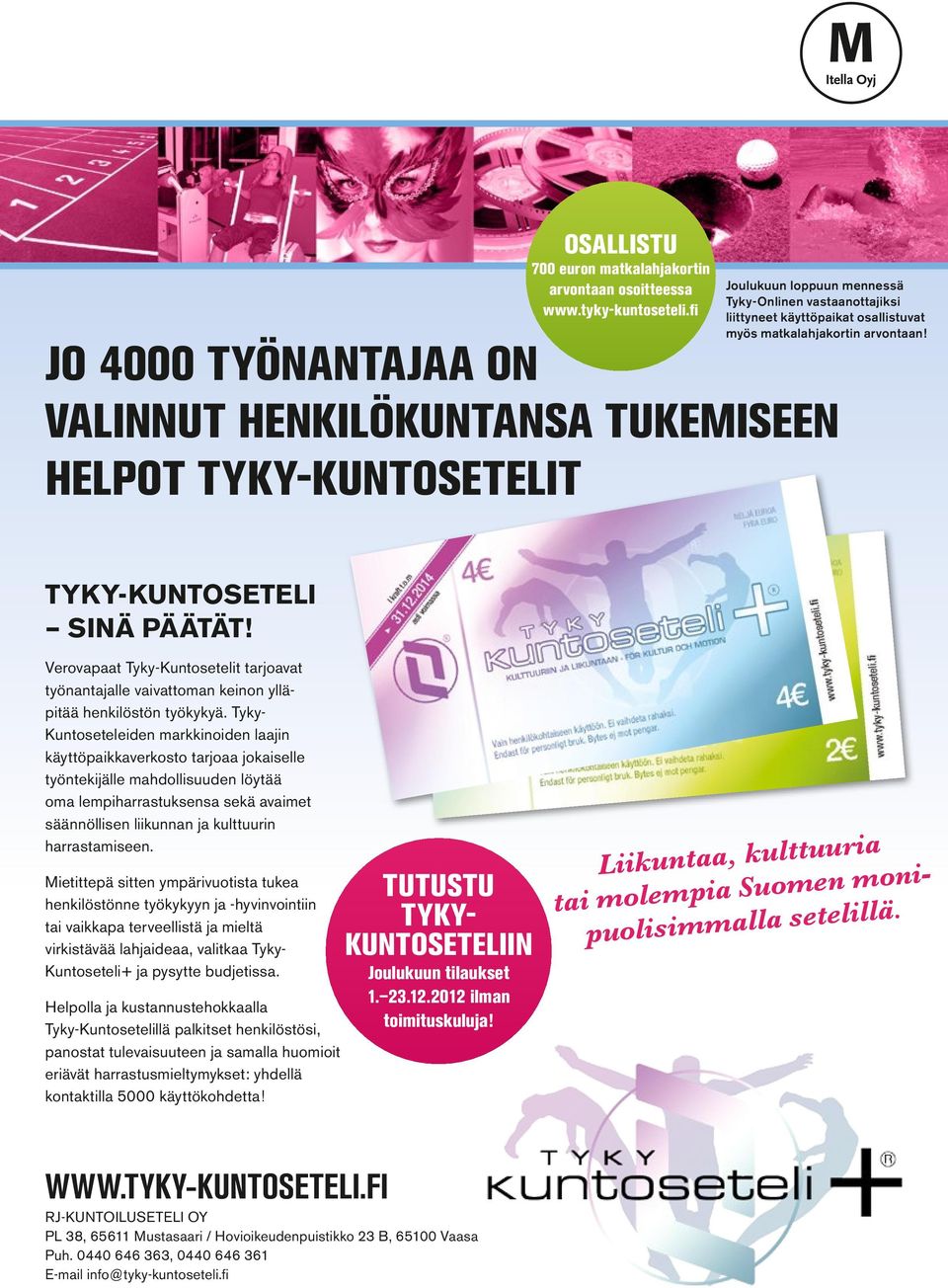 JO 4000 TYÖNANTAJAA ON VALINNUT HENKILÖKUNTANSA TUKEMISEEN HELPOT TYKY-KUNTOSETELIT TYKY-KUNTOSETELI SINÄ PÄÄTÄT!